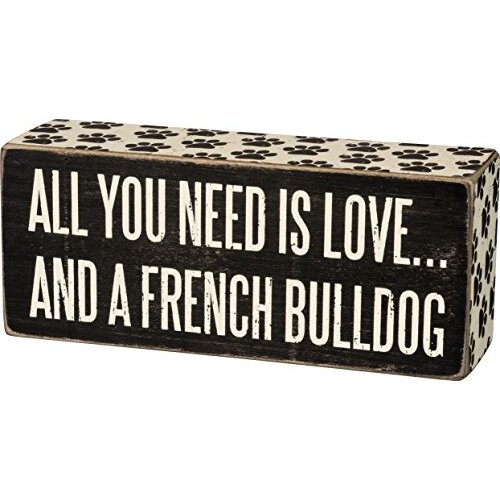 Primitives by Kathy Box Sign-All You Need is Love and a French Bulldog, Black and White